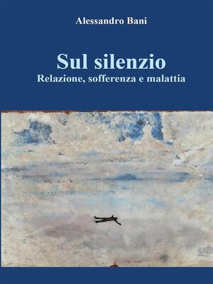 cover image of Sul silenzio  Relazione, sofferenza e malattia